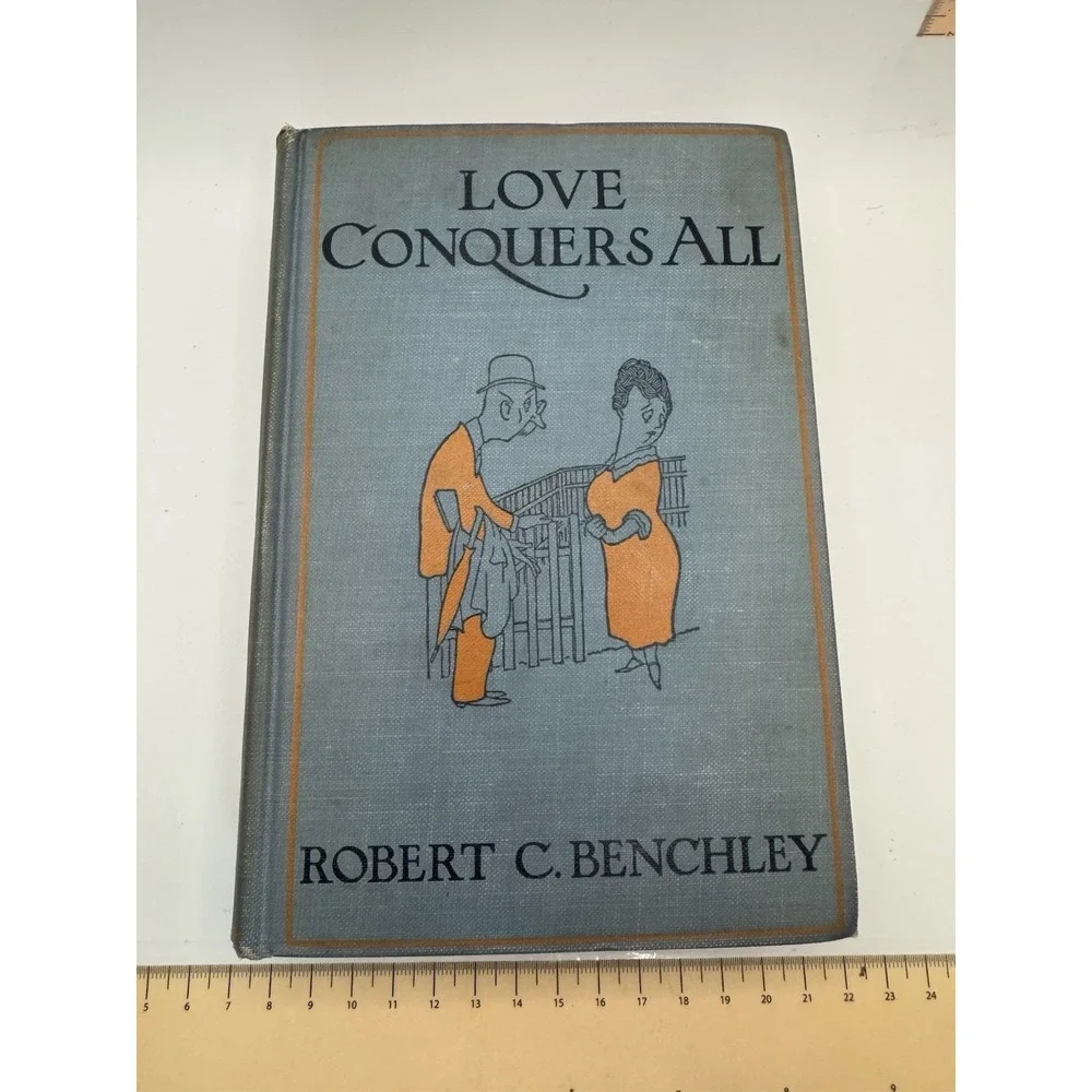 Robert C. Benchley Love Conquers All‎ Hardcover 1922 Garden City New York